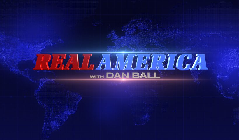 Real America with Dan Ball on OAN