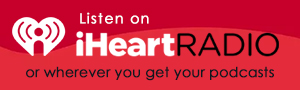 Listen on iHeart Radio or whever you get your podcasts